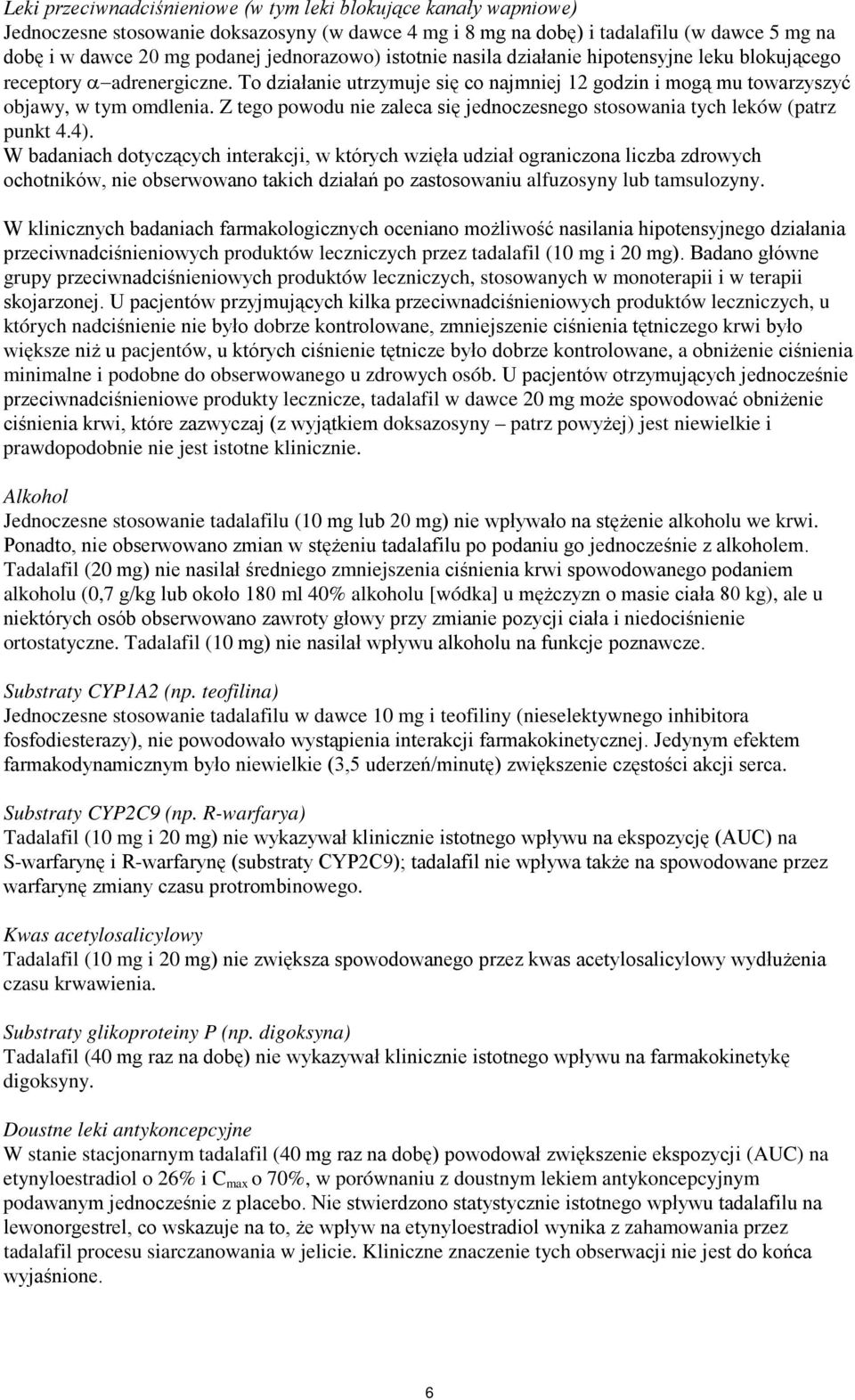 Z tego powodu nie zaleca się jednoczesnego stosowania tych leków (patrz punkt 4.4).