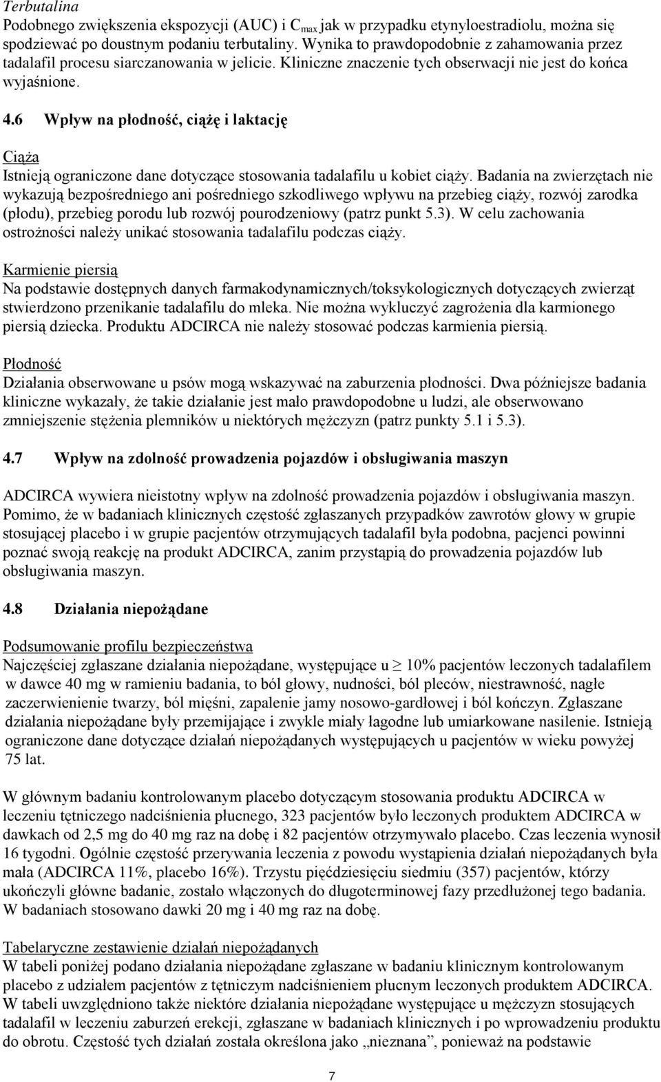 6 Wpływ na płodność, ciążę i laktację Ciąża Istnieją ograniczone dane dotyczące stosowania tadalafilu u kobiet ciąży.