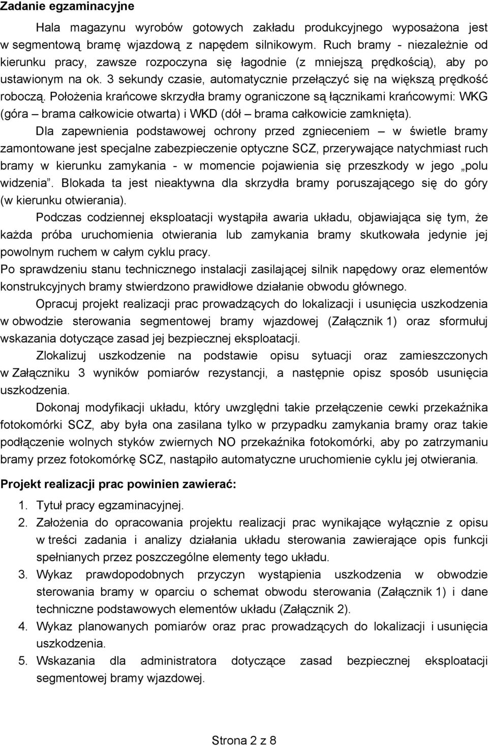 Po o enia kra cowe skrzyd a bramy ograniczone s cznikami kra cowymi: WKG (góra brama ca kowicie otwarta) i WKD (dó brama ca kowicie zamkni ta).