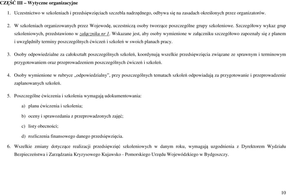 Wskazane jest, aby osoby wymienione w załączniku szczegółowo zapoznały się z planem i uwzględniły terminy poszczególnych ćwiczeń i szkoleń w swoich planach pracy. 3.