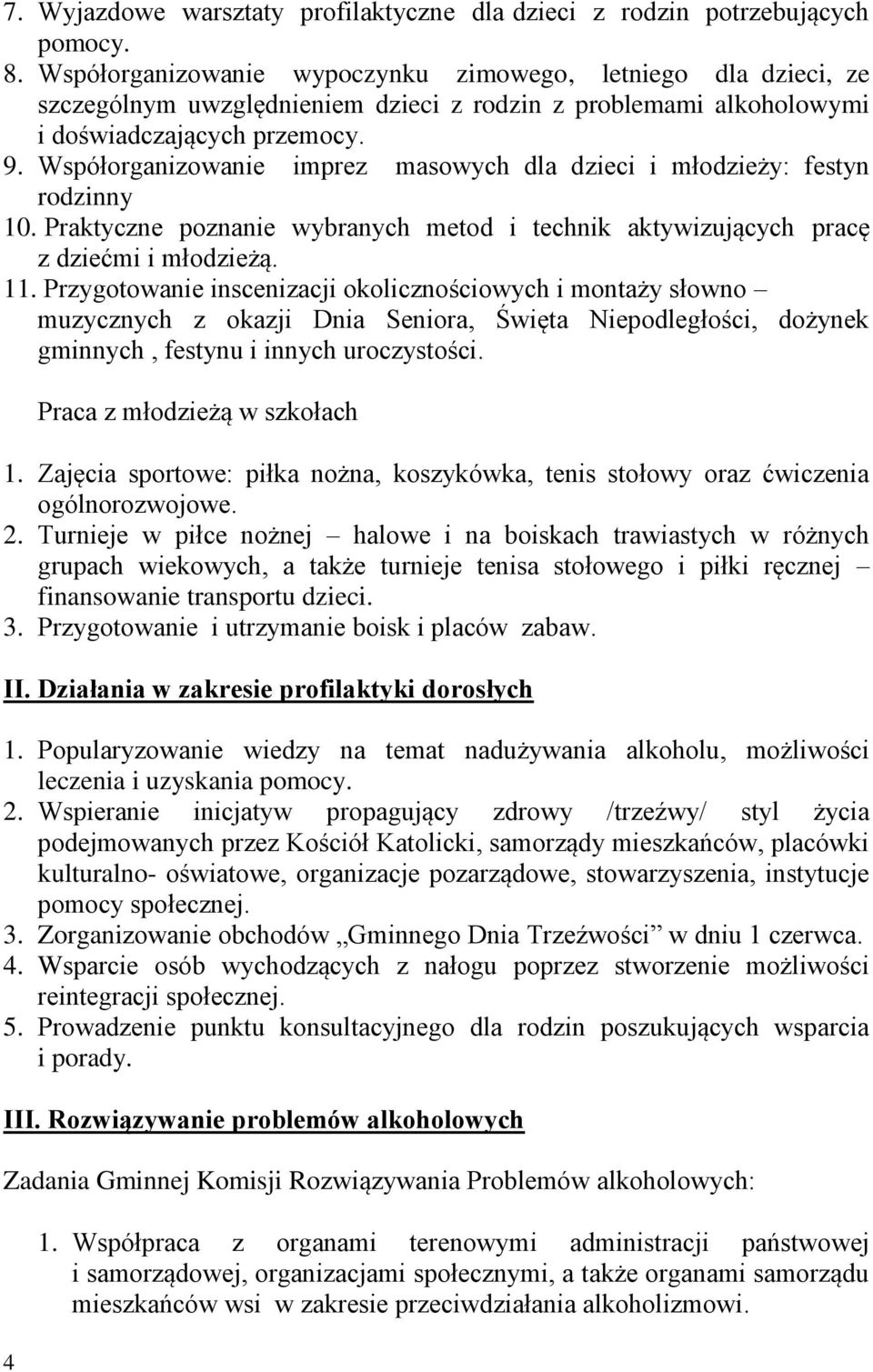 Współorganizowanie imprez masowych dla dzieci i młodzieży: festyn rodzinny 10. Praktyczne poznanie wybranych metod i technik aktywizujących pracę z dziećmi i młodzieżą. 11.