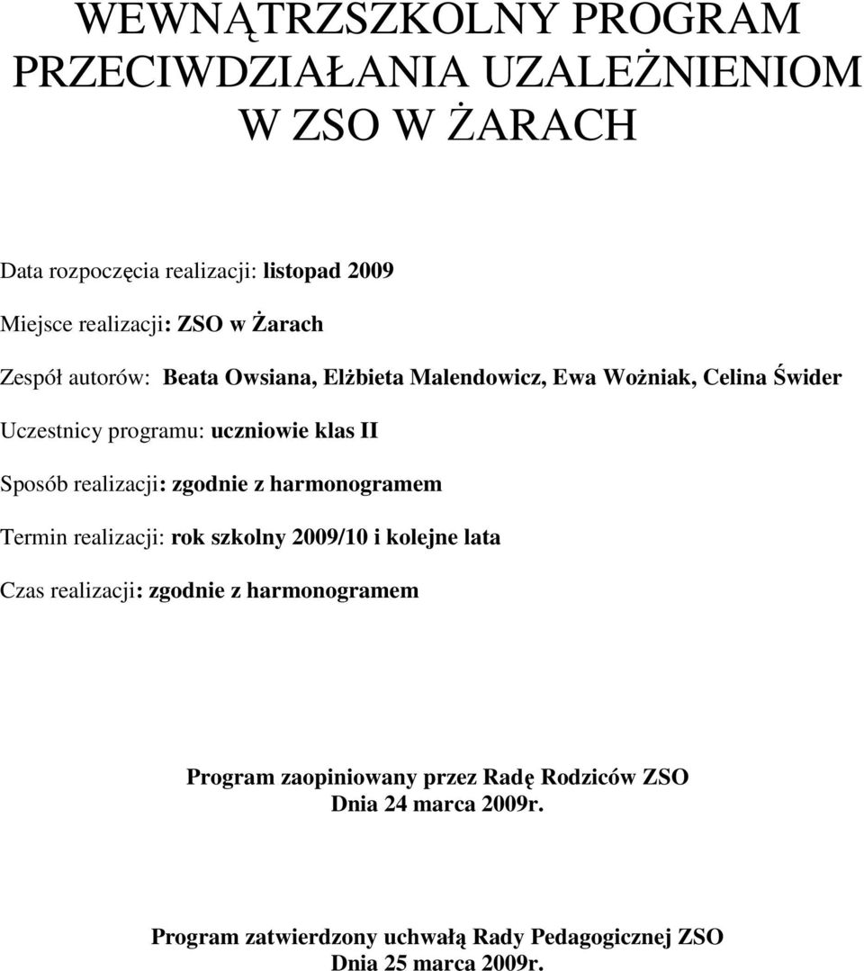 Sposób realizacji: zgodnie z harmonogramem Termin realizacji: rok szkolny 2009/10 i kolejne lata Czas realizacji: zgodnie z