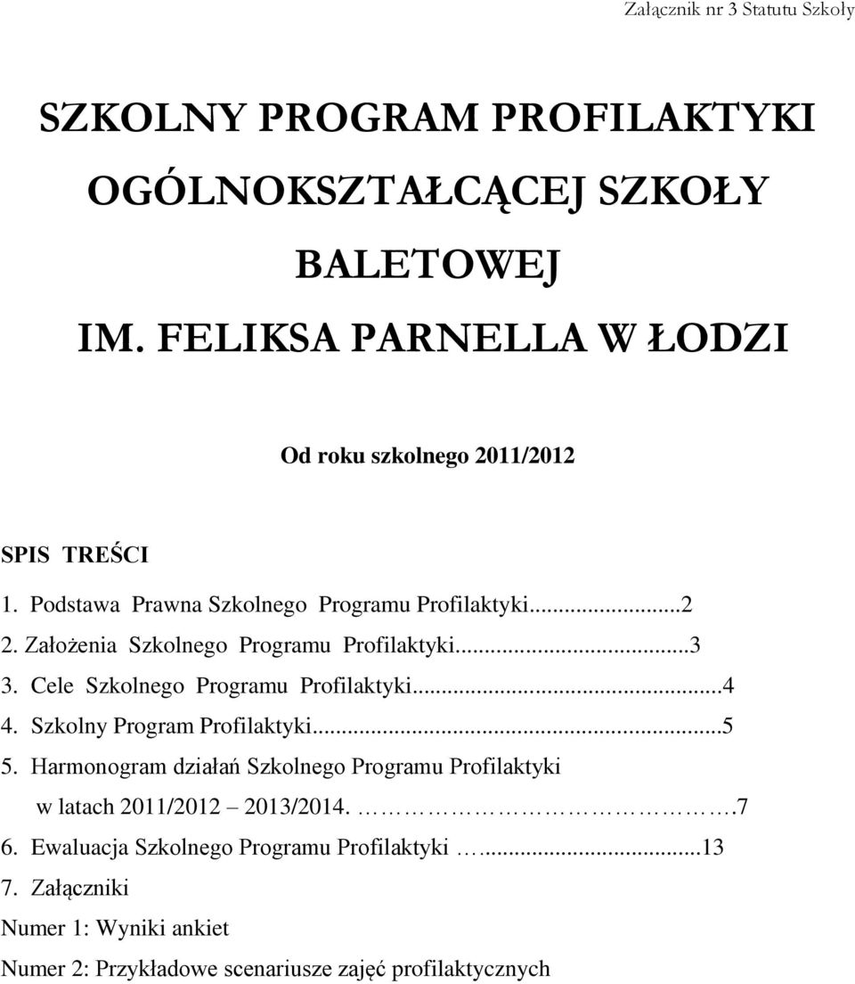 Założenia Szkolnego Programu Profilaktyki...3 3. Cele Szkolnego Programu Profilaktyki...4 4. Szkolny Program Profilaktyki...5 5.