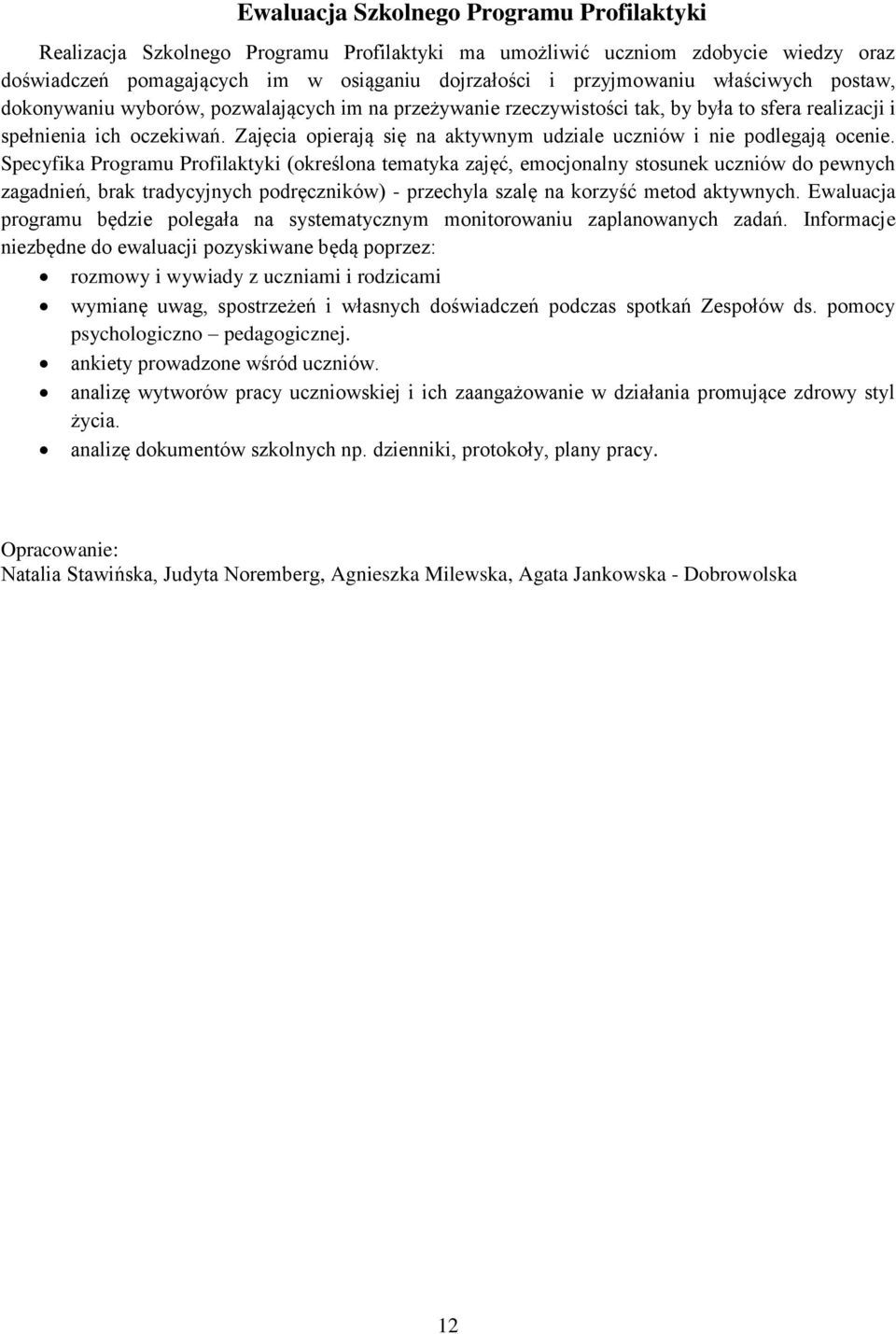 Zajęcia opierają się na aktywnym udziale uczniów i nie podlegają ocenie.