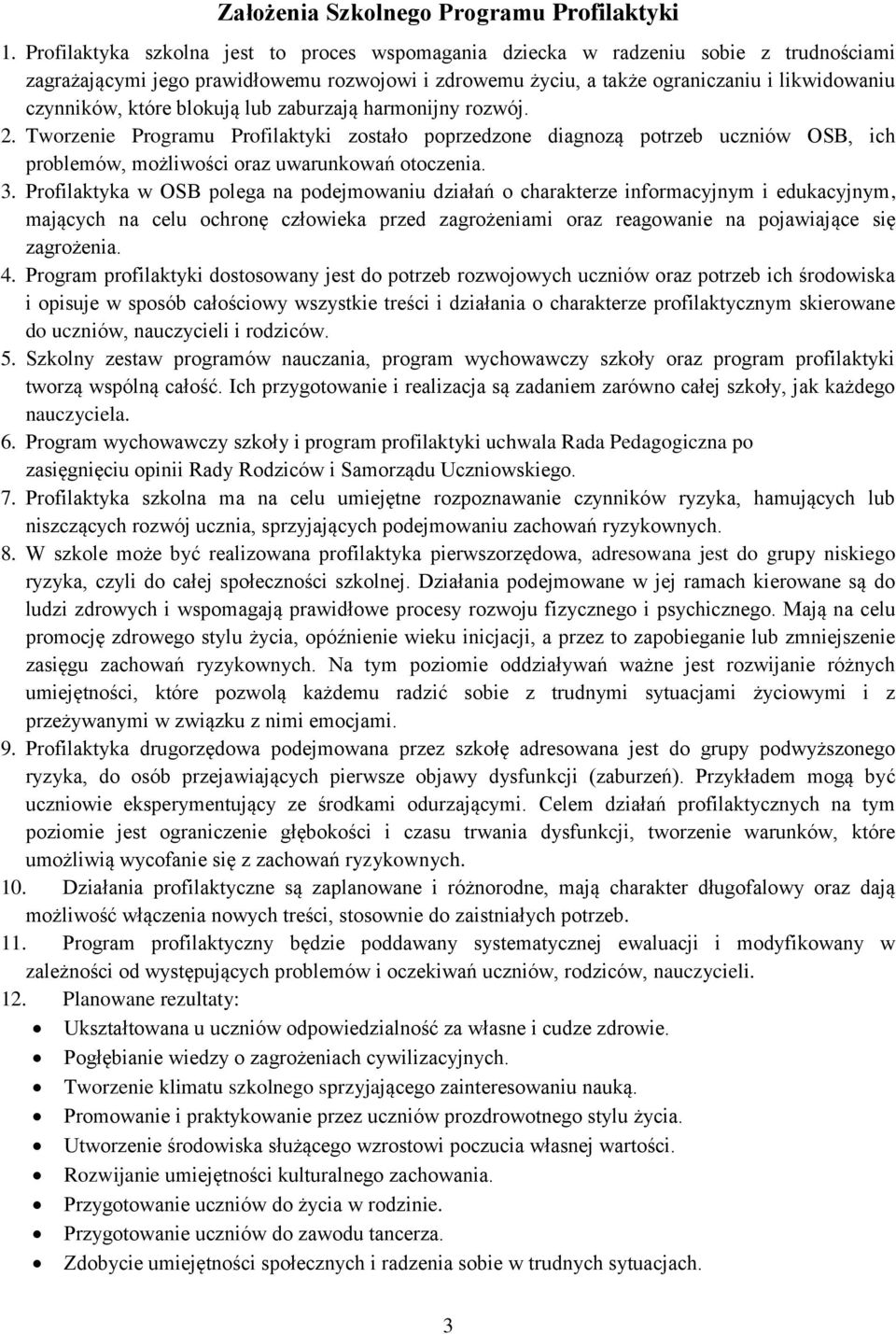 które blokują lub zaburzają harmonijny rozwój. 2. Tworzenie Programu Profilaktyki zostało poprzedzone diagnozą potrzeb uczniów OSB, ich problemów, możliwości oraz uwarunkowań otoczenia. 3.