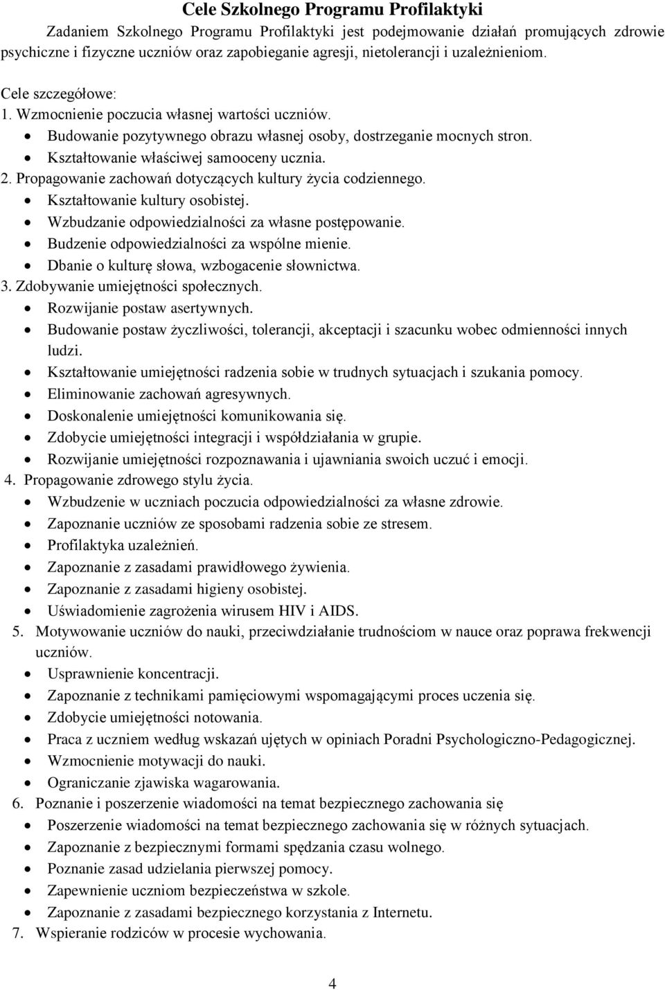 Propagowanie zachowań dotyczących kultury życia codziennego. Kształtowanie kultury osobistej. Wzbudzanie odpowiedzialności za własne postępowanie. Budzenie odpowiedzialności za wspólne mienie.