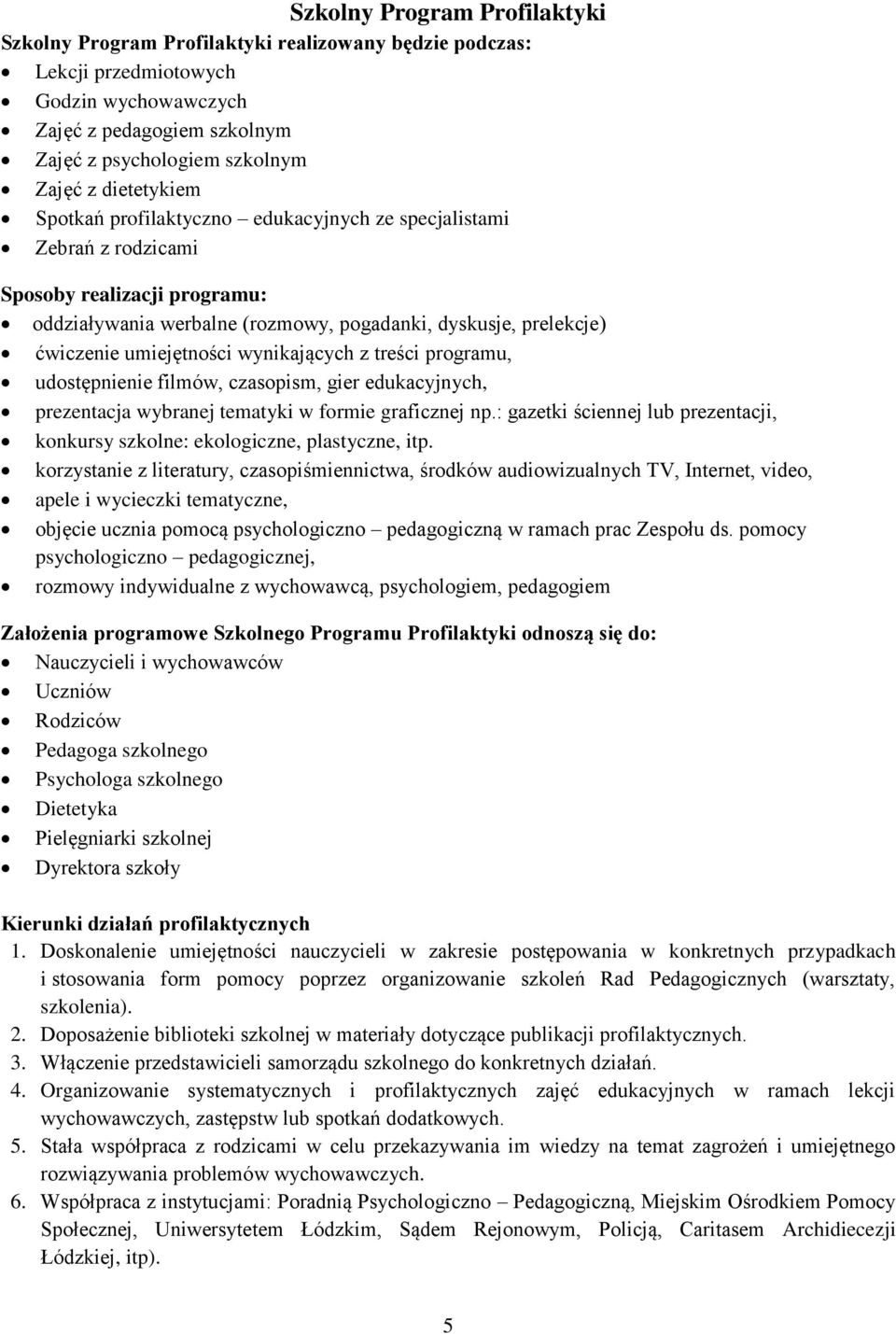 umiejętności wynikających z treści programu, udostępnienie filmów, czasopism, gier edukacyjnych, prezentacja wybranej tematyki w formie graficznej np.