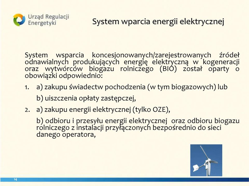 a) zakupu świadectw pochodzenia (w tym biogazowych) lub b) uiszczenia opłaty zastępczej, 2.