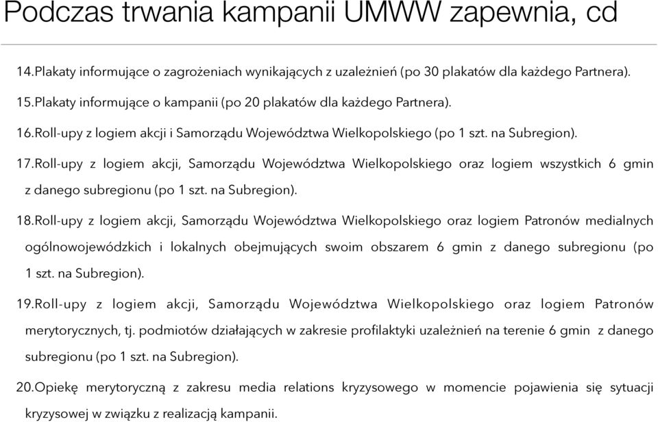 Roll-upy z logiem akcji, Samorządu Województwa Wielkopolskiego oraz logiem wszystkich 6 gmin z danego subregionu (po 1 szt. na Subregion). 18.