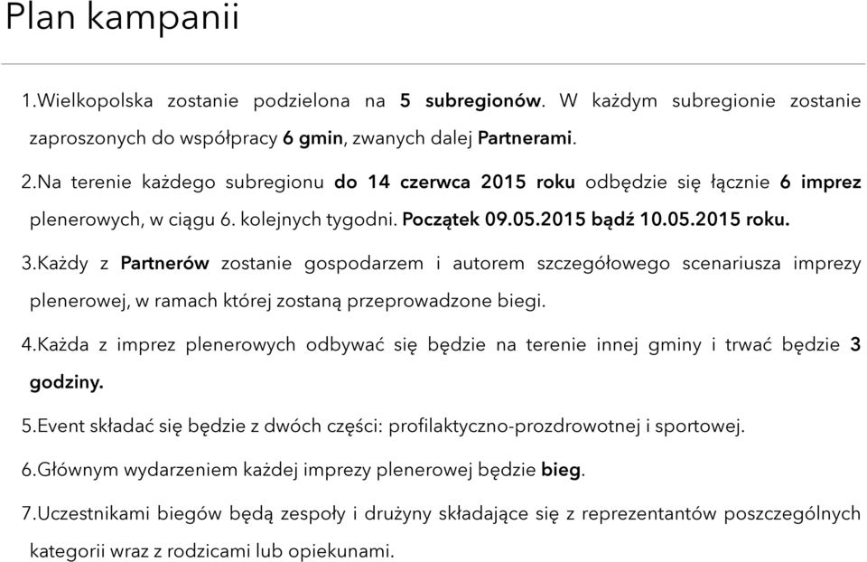 Każdy z Partnerów zostanie gospodarzem i autorem szczegółowego scenariusza imprezy plenerowej, w ramach której zostaną przeprowadzone biegi. 4.