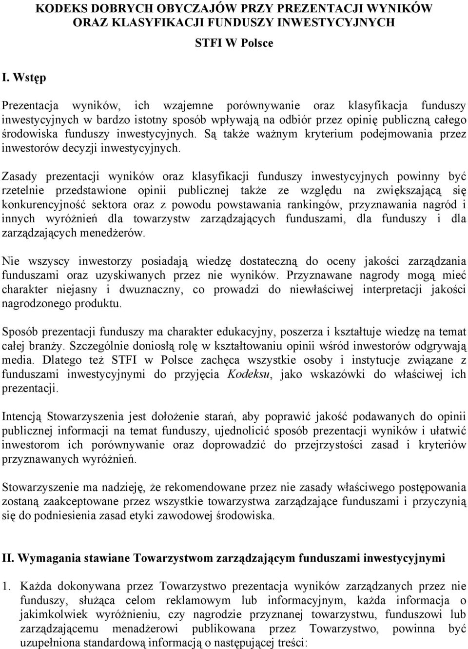 Są także ważnym kryterium podejmowania przez inwestorów decyzji inwestycyjnych.
