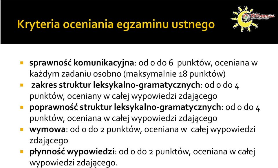 leksykalno-gramatycznych: od 0 do 4 punktów, oceniana w całej wypowiedzi zdającego wymowa: od 0 do 2 punktów,