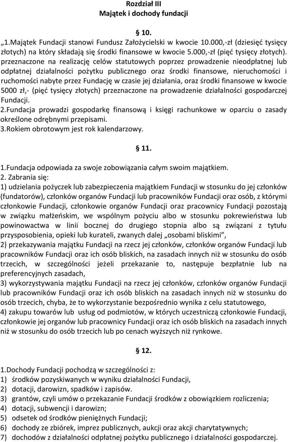 przeznaczone na realizację celów statutowych poprzez prowadzenie nieodpłatnej lub odpłatnej działalności pożytku publicznego oraz środki finansowe, nieruchomości i ruchomości nabyte przez Fundację w