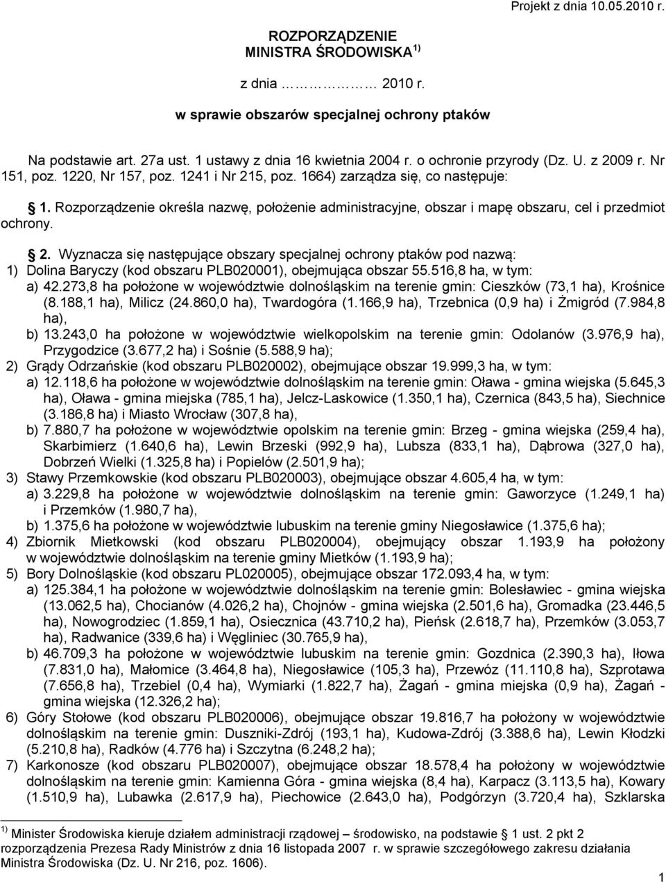 Rozporządzenie określa nazwę, położenie administracyjne, obszar i mapę obszaru, cel i przedmiot ochrony. 2.