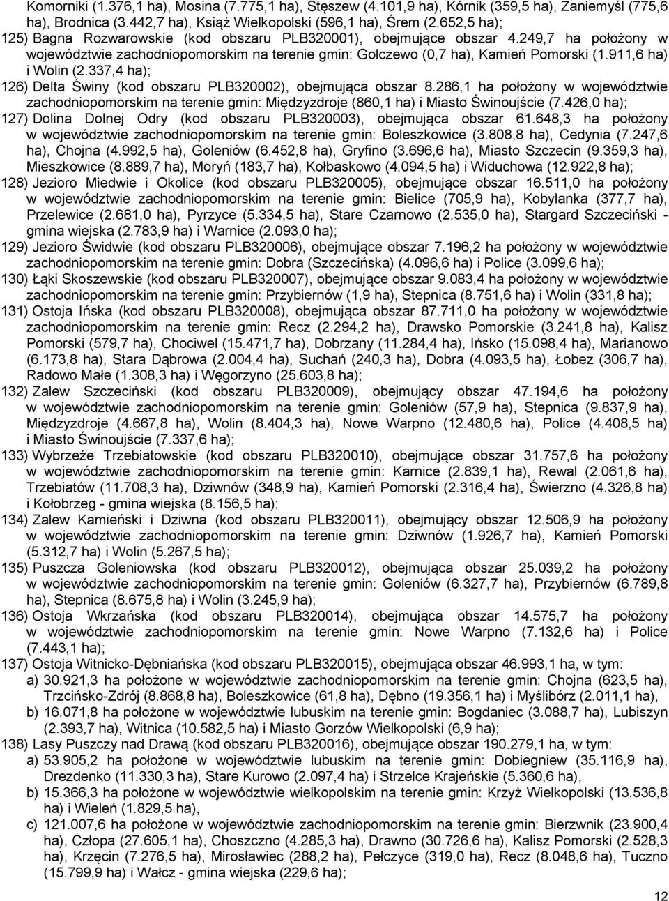 911,6 ha) i Wolin (2.337,4 ha); 126) Delta Świny (kod obszaru PLB320002), obejmująca obszar 8.