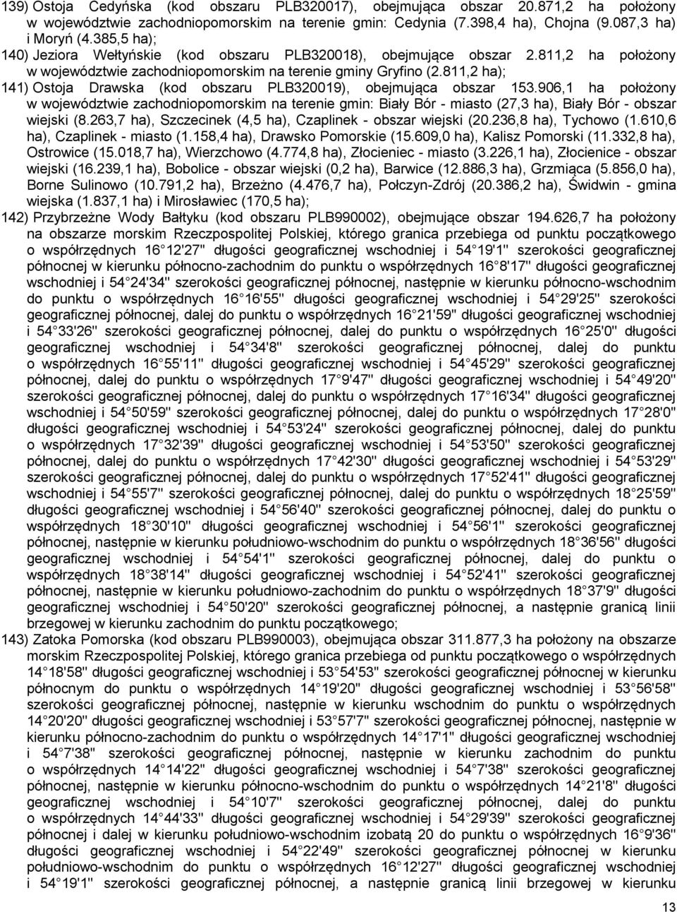 811,2 ha); 141) Ostoja Drawska (kod obszaru PLB320019), obejmująca obszar 153.