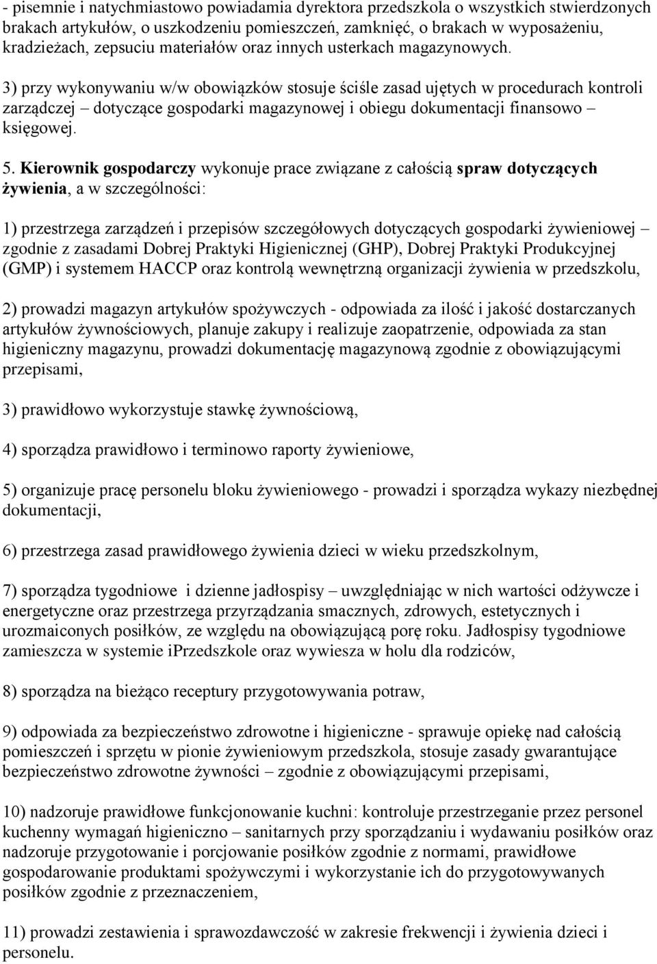 3) przy wykonywaniu w/w obowiązków stosuje ściśle zasad ujętych w procedurach kontroli zarządczej dotyczące gospodarki magazynowej i obiegu dokumentacji finansowo księgowej. 5.