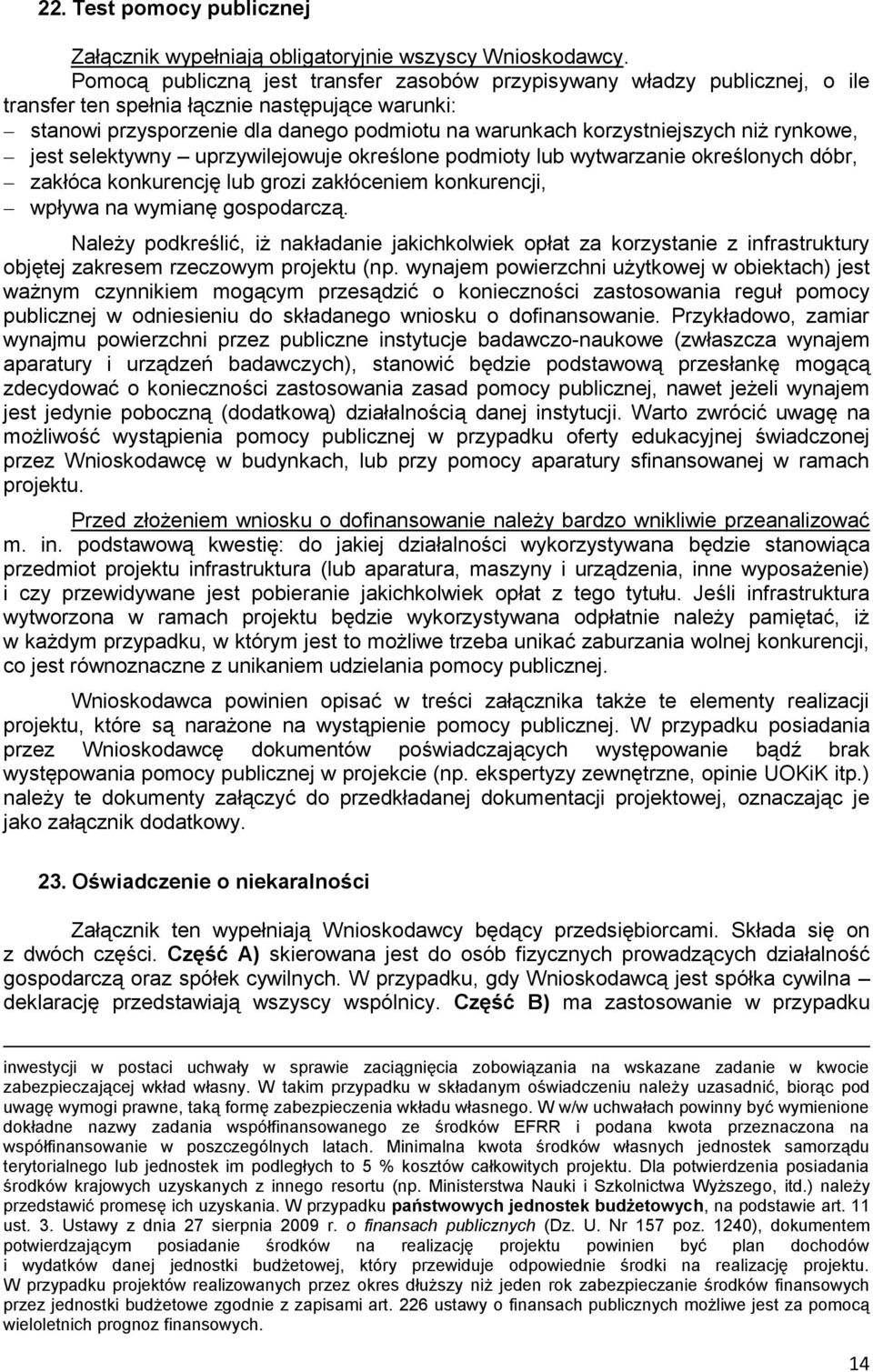 niż rynkowe, jest selektywny uprzywilejowuje określone podmioty lub wytwarzanie określonych dóbr, zakłóca konkurencję lub grozi zakłóceniem konkurencji, wpływa na wymianę gospodarczą.