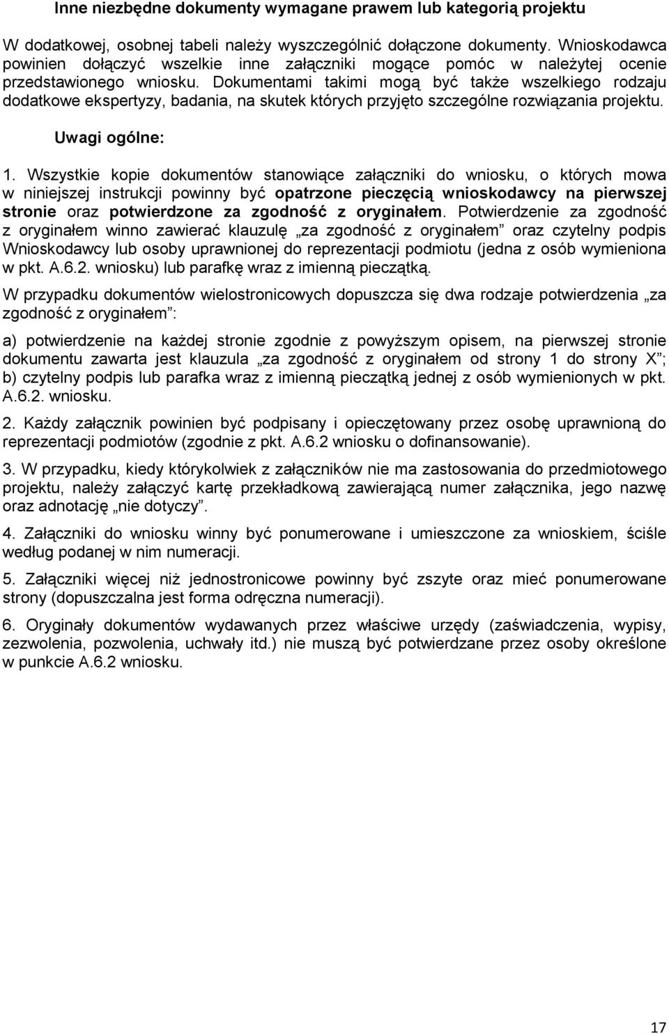 Dokumentami takimi mogą być także wszelkiego rodzaju dodatkowe ekspertyzy, badania, na skutek których przyjęto szczególne rozwiązania projektu. Uwagi ogólne: 1.