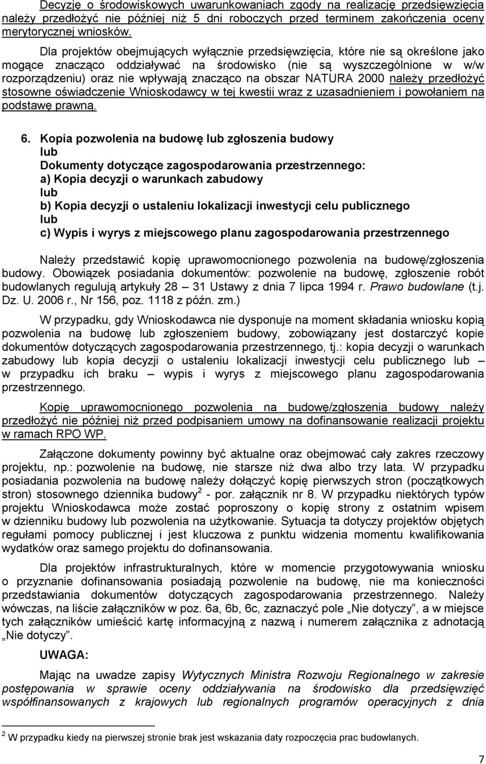 obszar NATURA 2000 należy przedłożyć stosowne oświadczenie Wnioskodawcy w tej kwestii wraz z uzasadnieniem i powołaniem na podstawę prawną. 6.