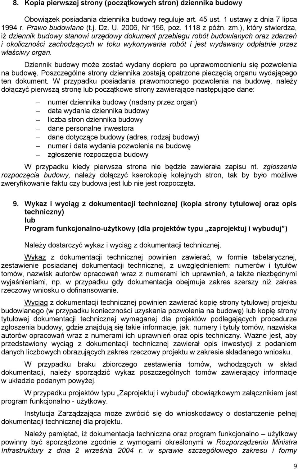 ), który stwierdza, iż dziennik budowy stanowi urzędowy dokument przebiegu robót budowlanych oraz zdarzeń i okoliczności zachodzących w toku wykonywania robót i jest wydawany odpłatnie przez właściwy