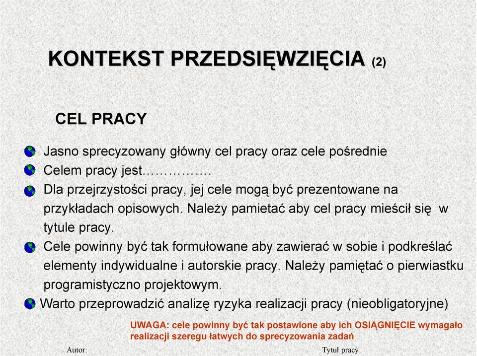 Cele powinny być tak formułowane aby zawierać w sobie i podkreślać elementy indywidualne i autorskie pracy.