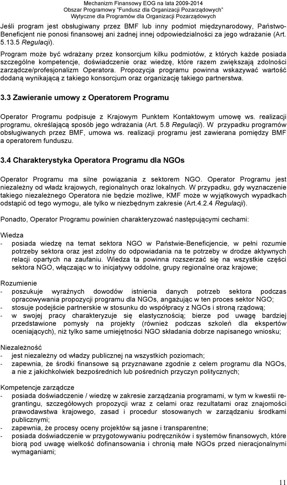 Operatora. Propozycja programu powinna wskazywać wartość dodaną wynikającą z takiego konsorcjum oraz organizację takiego partnerstwa. 3.
