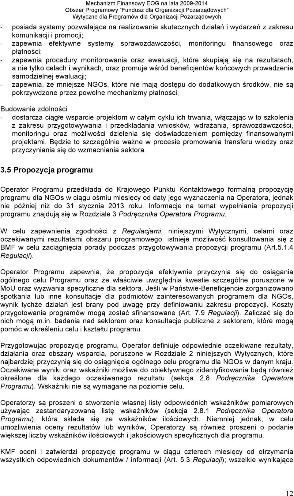 prowadzenie samodzielnej ewaluacji; zapewnia, że mniejsze NGOs, które nie mają dostępu do dodatkowych środków, nie są pokrzywdzone przez powolne mechanizmy płatności; Budowanie zdolności dostarcza