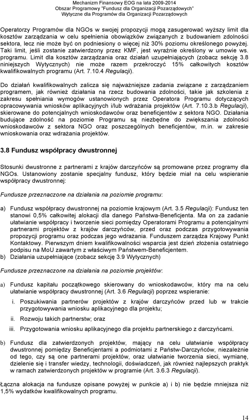 Limit dla kosztów zarządzania oraz działań uzupełniających (zobacz sekcję 3.8 niniejszych Wytycznych) nie może razem przekroczyć 15% całkowitych kosztów kwalifikowalnych programu (Art. 7.10.