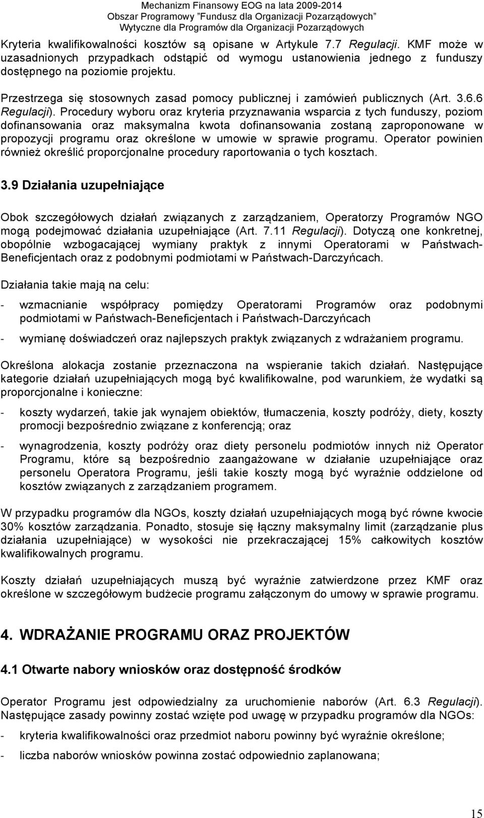 Procedury wyboru oraz kryteria przyznawania wsparcia z tych funduszy, poziom dofinansowania oraz maksymalna kwota dofinansowania zostaną zaproponowane w propozycji programu oraz określone w umowie w