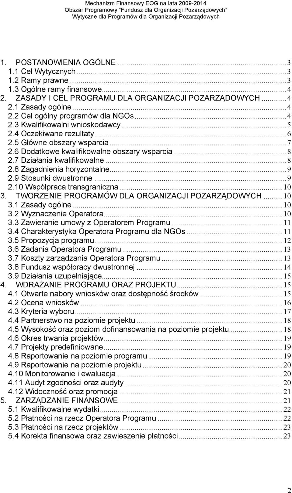 .. 9 2.9 Stosunki dwustronne... 9 2.10 Współpraca transgraniczna... 10 3. TWORZENIE PROGRAMÓW DLA ORGANIZACJI POZARZĄDOWYCH... 10 3.1 Zasady ogólne... 10 3.2 Wyznaczenie Operatora... 10 3.3 Zawieranie umowy z Operatorem Programu.