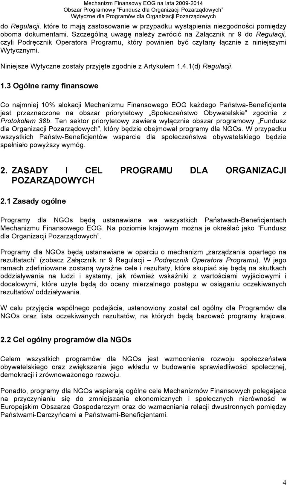 Niniejsze Wytyczne zostały przyjęte zgodnie z Artykułem 1.