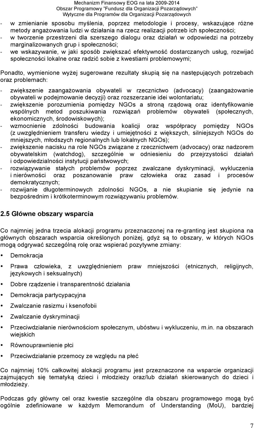 dostarczanych usług, rozwijać społeczności lokalne oraz radzić sobie z kwestiami problemowymi; Ponadto, wymienione wyżej sugerowane rezultaty skupią się na następujących potrzebach oraz problemach: