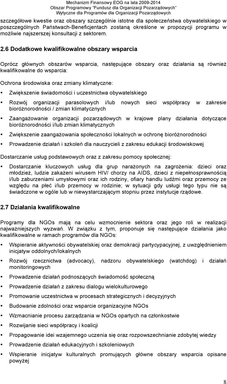 6 Dodatkowe kwalifikowalne obszary wsparcia Oprócz głównych obszarów wsparcia, następujące obszary oraz działania są również kwalifikowalne do wsparcia: Ochrona środowiska oraz zmiany klimatyczne: