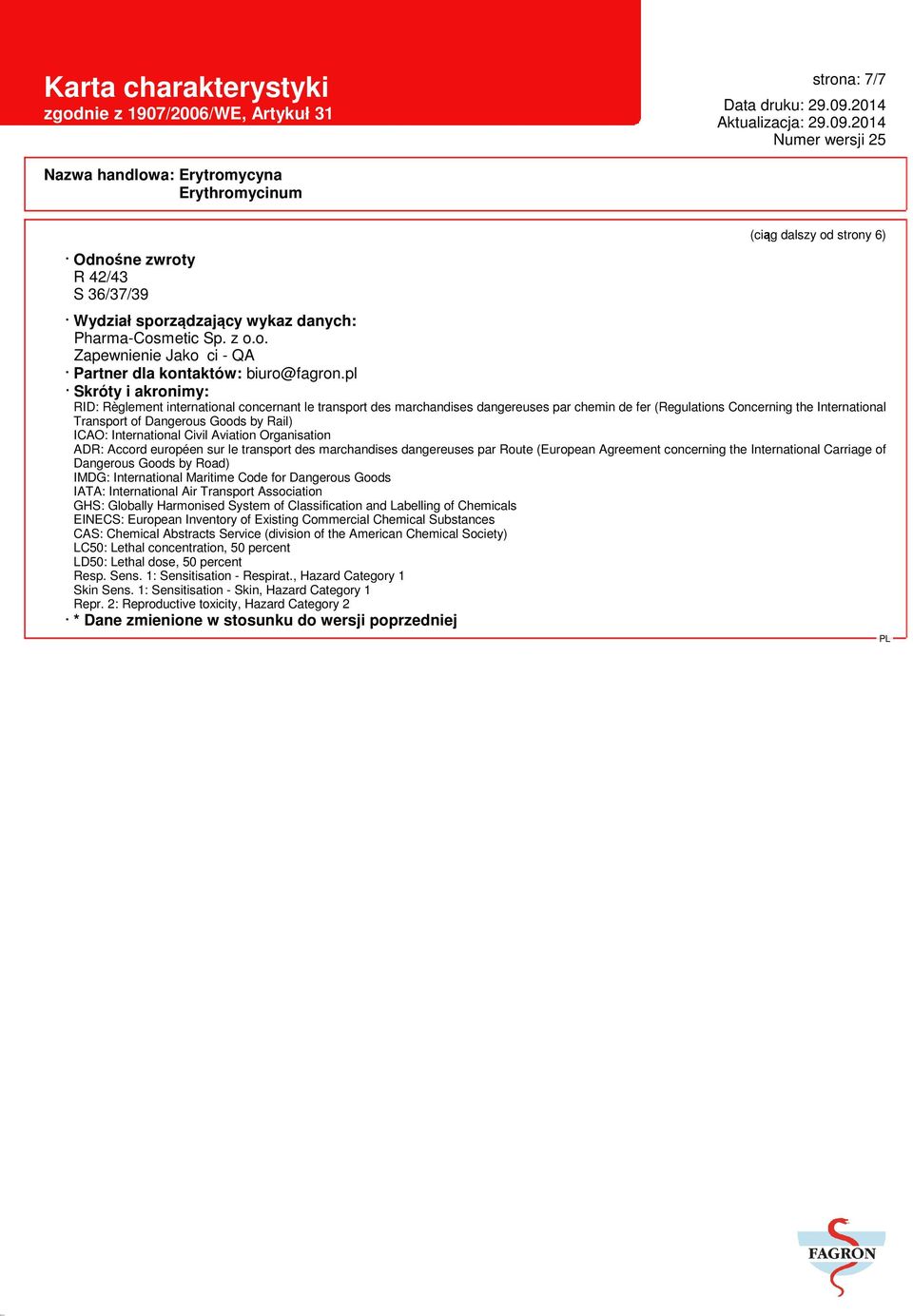 Rail) ICAO: International Civil Aviation Organisation ADR: Accord européen sur le transport des marchandises dangereuses par Route (European Agreement concerning the International Carriage of