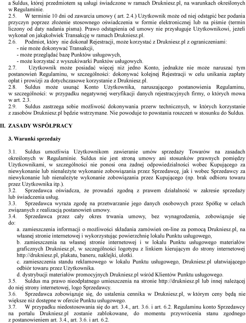 Prawo odstąpienia od umowy nie przysługuje Użytkownikowi, jeżeli wykonał on jakąkolwiek Transakcję w ramach Drukniesz.pl. 2.6. Podmiot, który nie dokonał Rejestracji, może korzystać z Drukniesz.