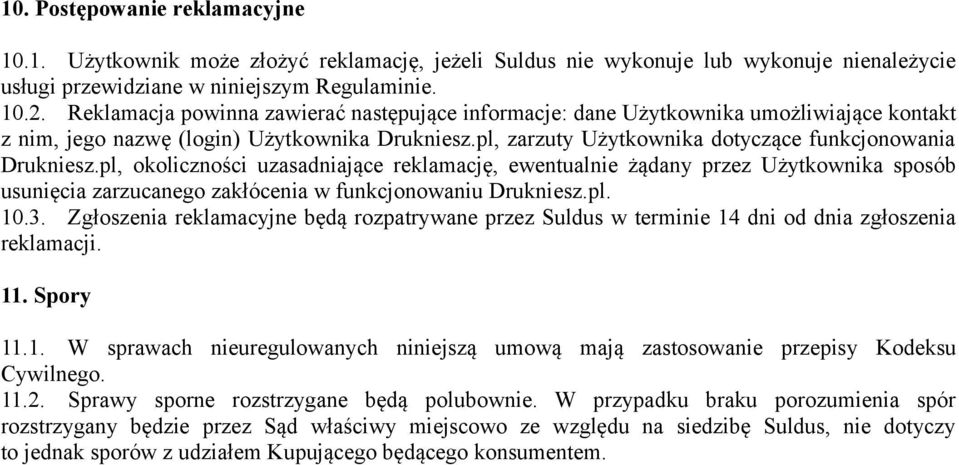 pl, okoliczności uzasadniające reklamację, ewentualnie żądany przez Użytkownika sposób usunięcia zarzucanego zakłócenia w funkcjonowaniu Drukniesz.pl. 10.3.