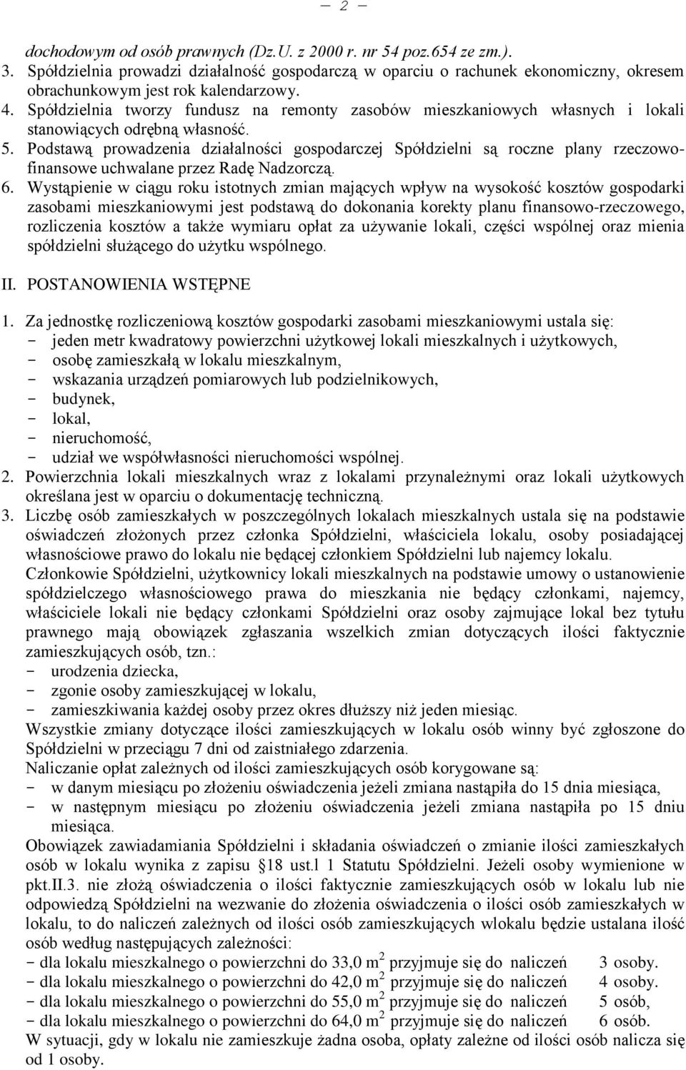 Podstawą prowadzenia działalności gospodarczej Spółdzielni są roczne plany rzeczowofinansowe uchwalane przez Radę Nadzorczą. 6.