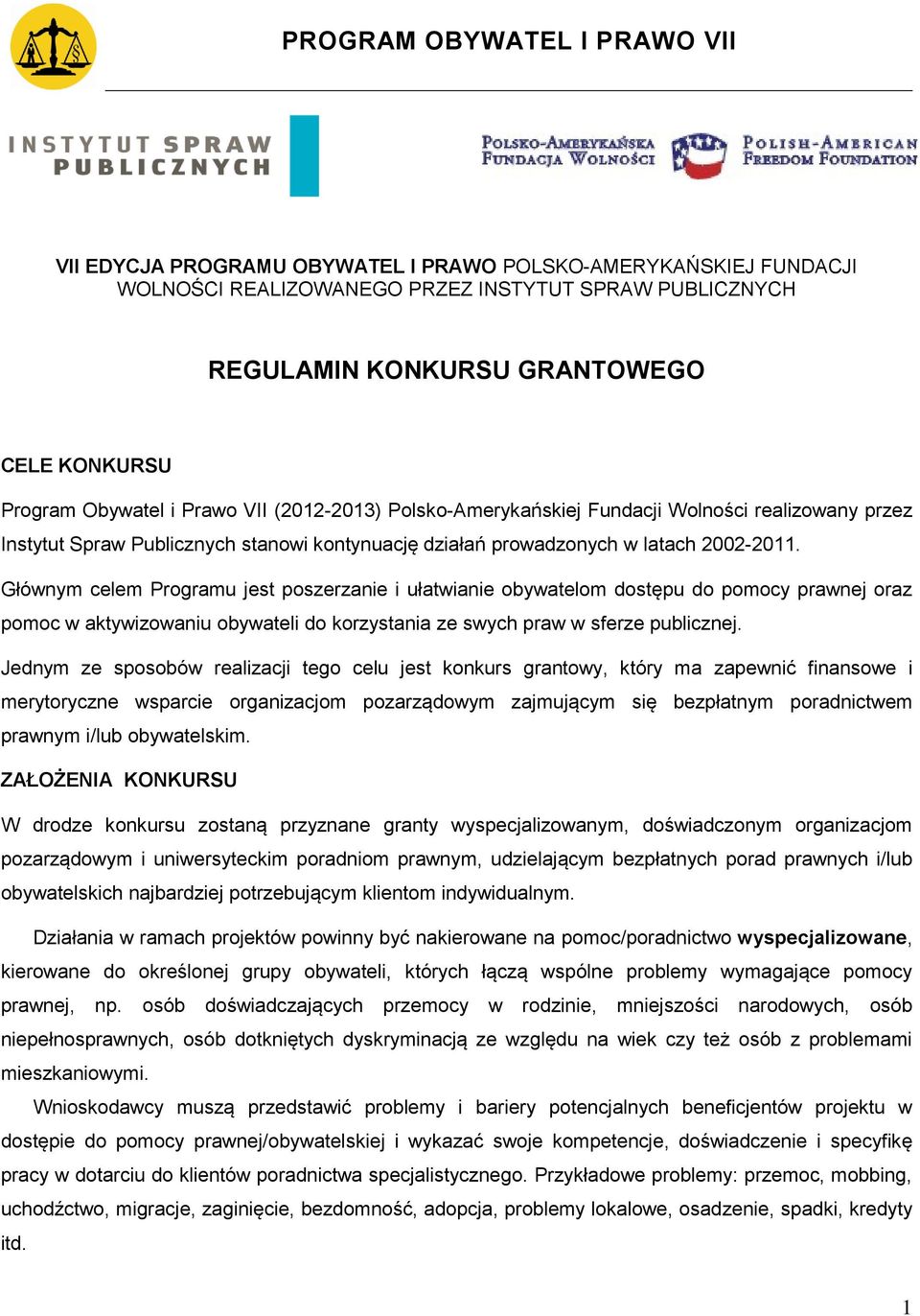 Głównym celem Programu jest poszerzanie i ułatwianie obywatelom dostępu do pomocy prawnej oraz pomoc w aktywizowaniu obywateli do korzystania ze swych praw w sferze publicznej.