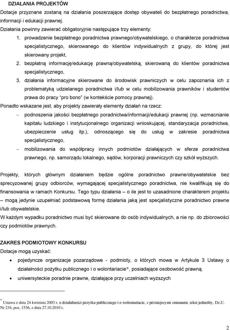 prowadzenie bezpłatnego poradnictwa prawnego/obywatelskiego, o charakterze poradnictwa specjalistycznego, skierowanego do klientów indywidualnych z grupy, do której jest skierowany projekt, 2.