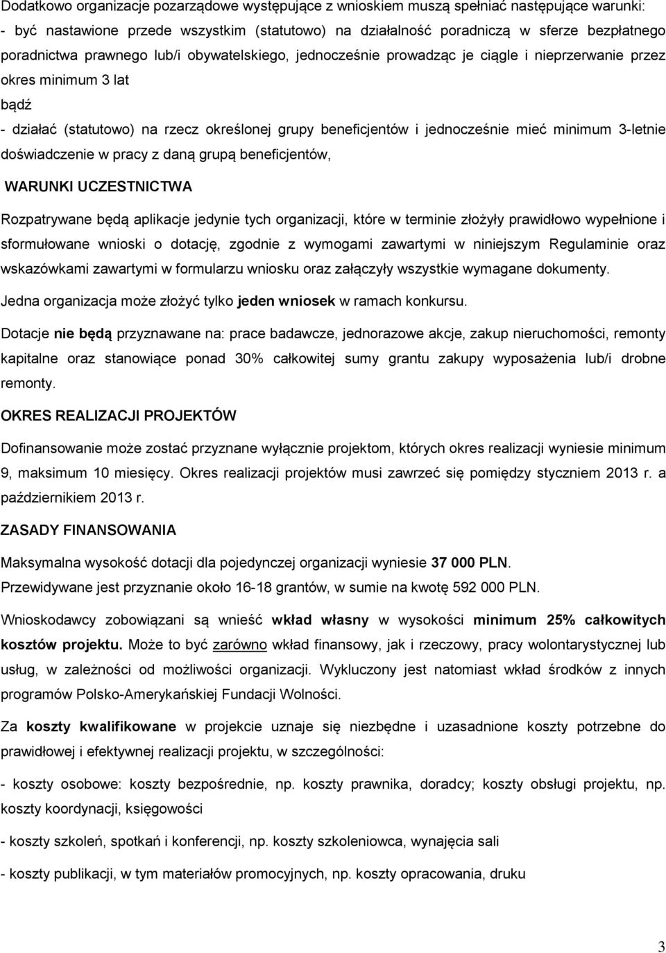 minimum 3-letnie doświadczenie w pracy z daną grupą beneficjentów, WARUNKI UCZESTNICTWA Rozpatrywane będą aplikacje jedynie tych organizacji, które w terminie złożyły prawidłowo wypełnione i