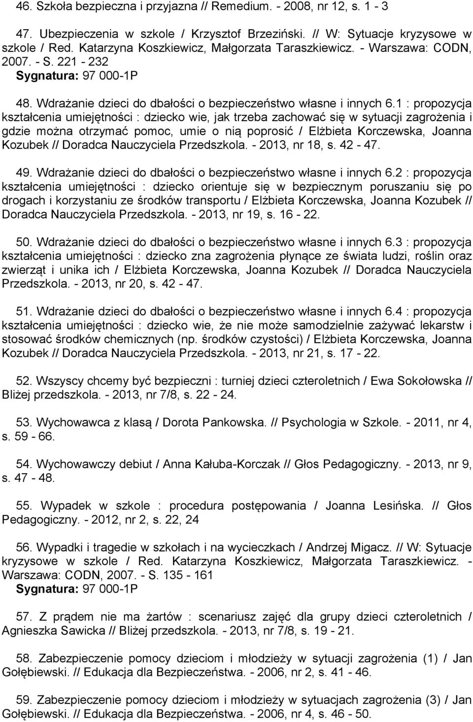 1 : propozycja kształcenia umiejętności : dziecko wie, jak trzeba zachować się w sytuacji zagrożenia i gdzie można otrzymać pomoc, umie o nią poprosić / Elżbieta Korczewska, Joanna Kozubek // Doradca