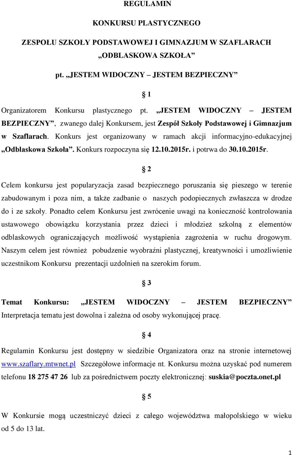 Konkurs jest organizowany w ramach akcji informacyjno-edukacyjnej Odblaskowa Szkoła. Konkurs rozpoczyna się 12.10.2015r.