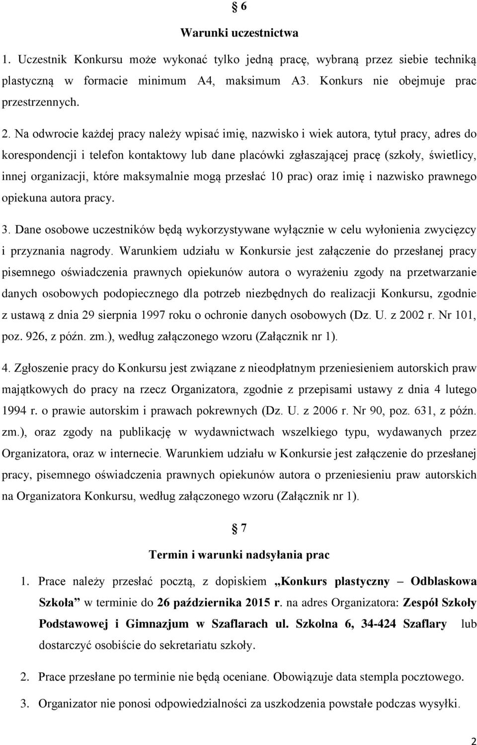 organizacji, które maksymalnie mogą przesłać 10 prac) oraz imię i nazwisko prawnego opiekuna autora pracy. 3.