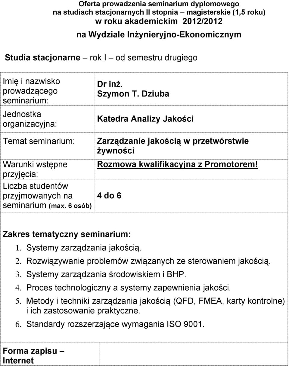 4 do 6 Zakres tematyczny 1 Systemy zarządzania jakością 2 Rozwiązywanie problemów związanych ze sterowaniem jakością 3 Systemy zarządzania środowiskiem i BHP 4 Proces