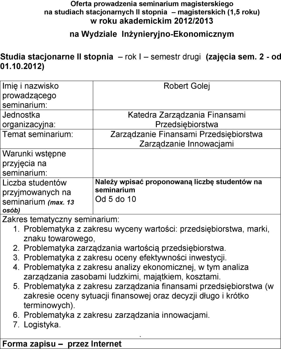 zarządzania wartością przedsiębiorstwa 3 Problematyka z zakresu oceny efektywności inwestycji 4 Problematyka z zakresu analizy ekonomicznej, w tym analiza zarządzania zasobami ludzkimi, majątkiem,