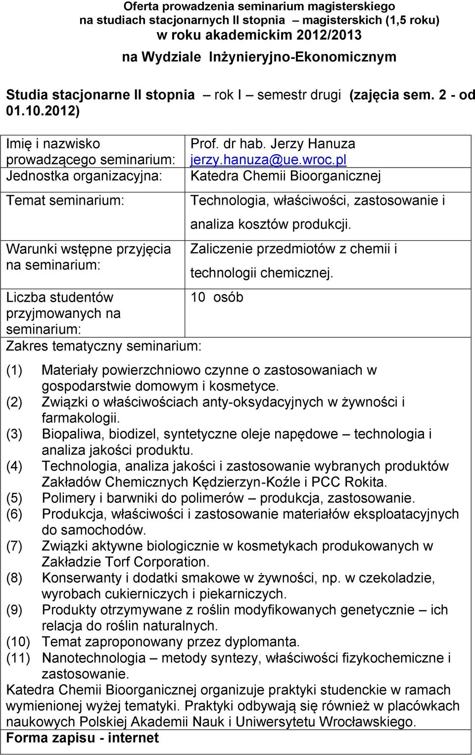 gospodarstwie domowym i kosmetyce (2) Związki o właściwościach anty-oksydacyjnych w żywności i farmakologii (3) Biopaliwa, biodizel, syntetyczne oleje napędowe technologia i analiza jakości produktu