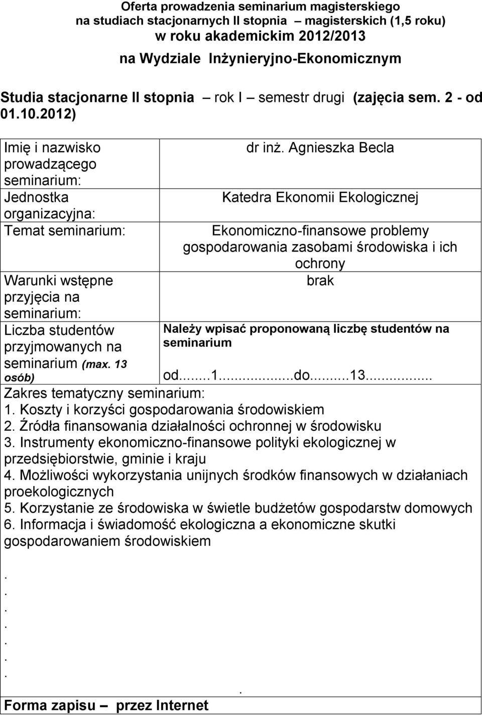 finansowania działalności ochronnej w środowisku 3 Instrumenty ekonomiczno-finansowe polityki ekologicznej w przedsiębiorstwie, gminie i kraju 4 Możliwości wykorzystania unijnych środków