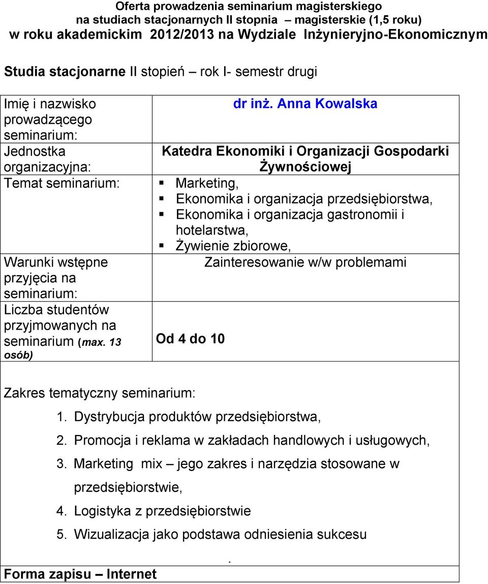 zbiorowe, Zainteresowanie w/w problemami Od 4 do 10 Zakres tematyczny 1 Dystrybucja produktów przedsiębiorstwa, 2 Promocja i reklama w zakładach handlowych i