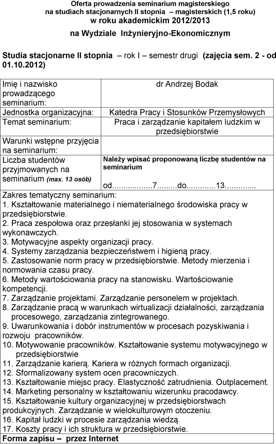 zespołowa oraz przesłanki jej stosowania w systemach wykonawczych 3 Motywacyjne aspekty organizacji pracy 4 Systemy zarządzania bezpieczeństwem i higieną pracy 5 Zastosowanie norm pracy w